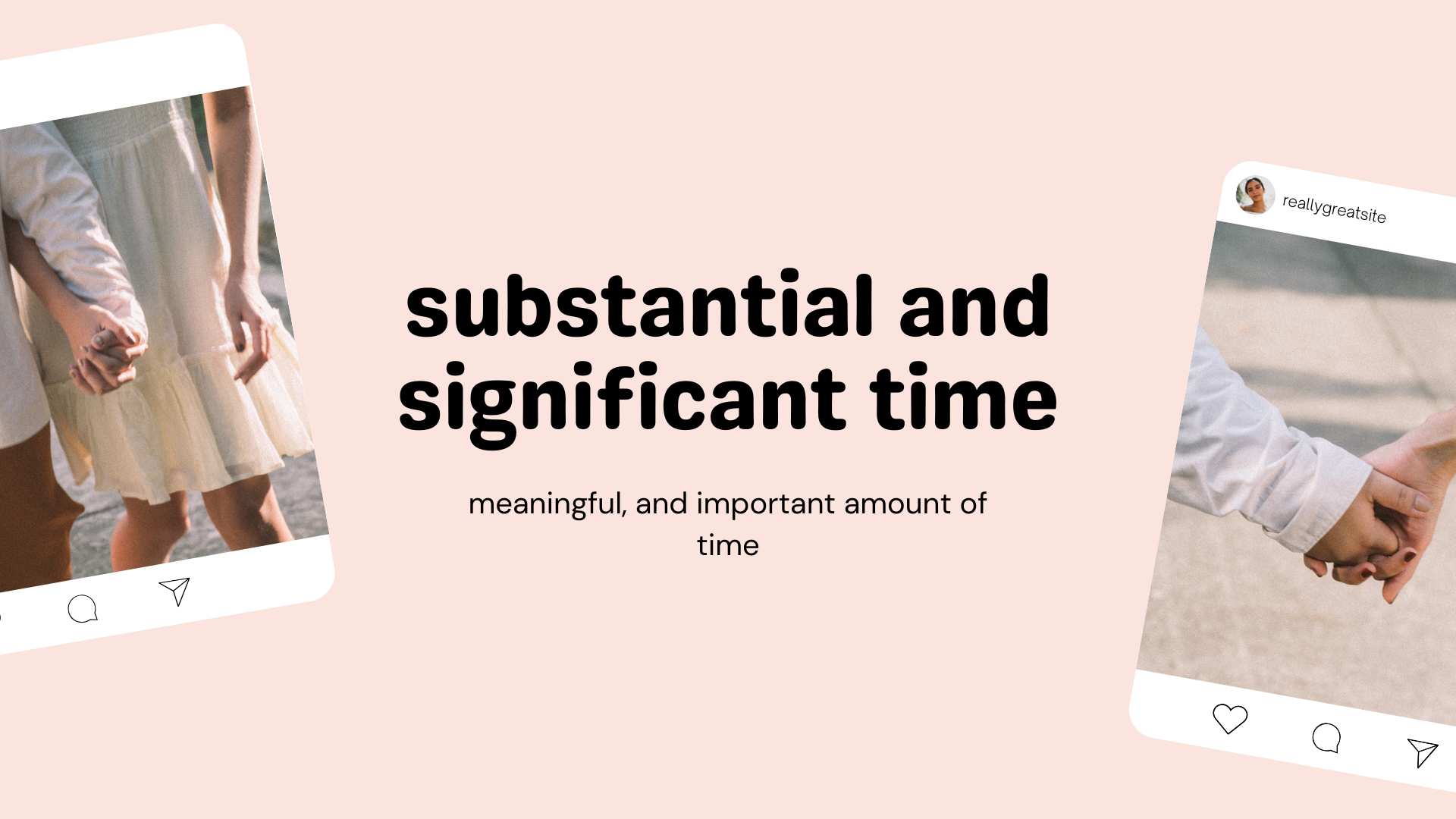 What is substantial and significant time?